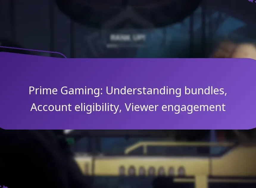 Prime Gaming: Understanding bundles, Account eligibility, Viewer engagement