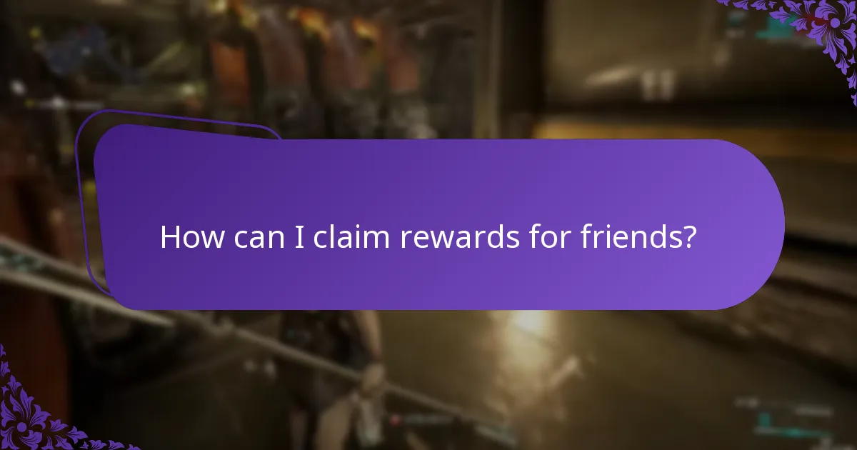 How can I claim rewards for friends?