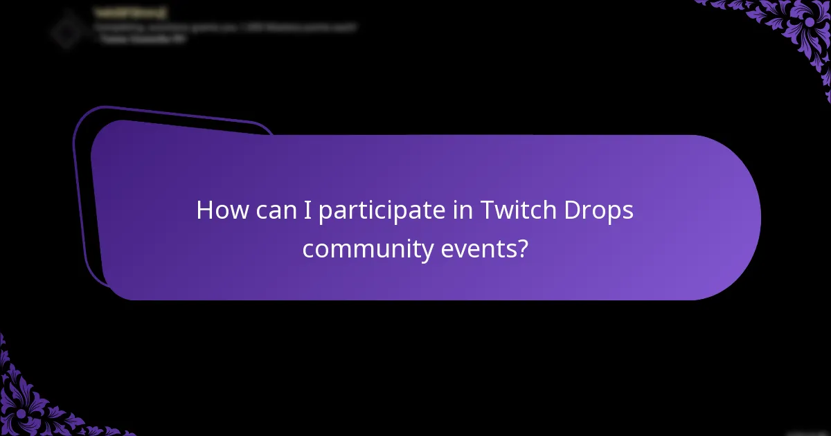 How can I participate in Twitch Drops community events?