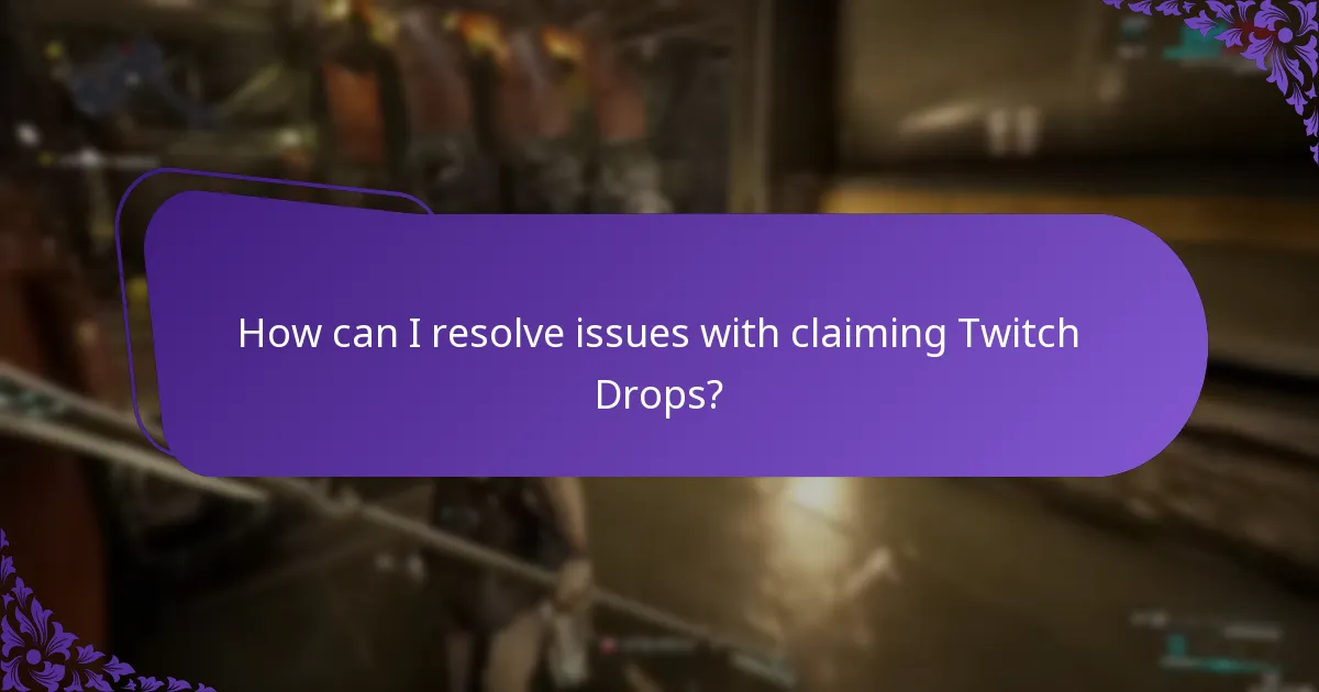 How can I resolve issues with claiming Twitch Drops?