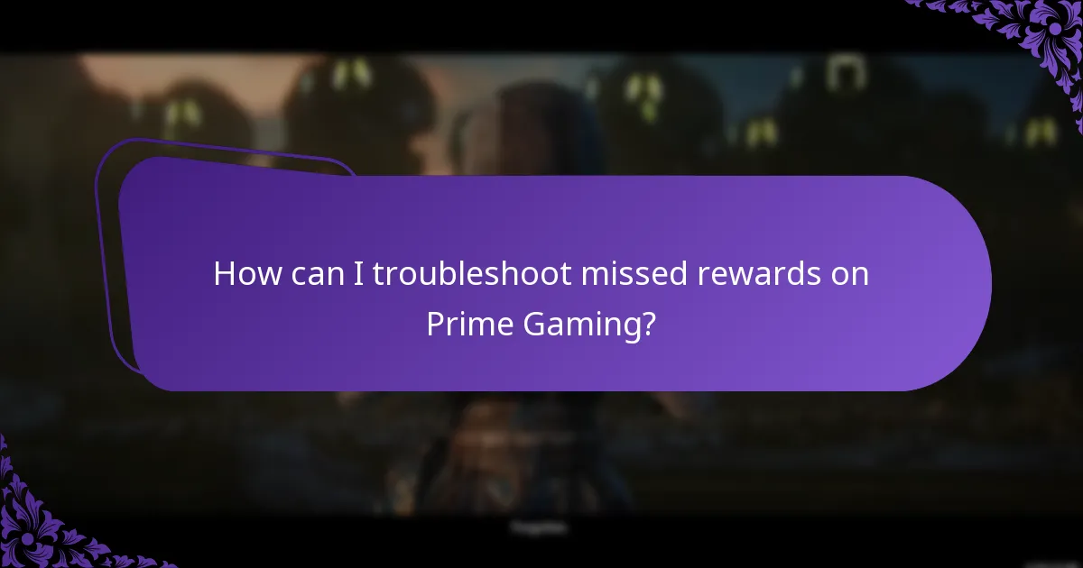How can I troubleshoot missed rewards on Prime Gaming?